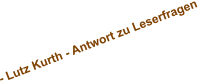 - Lutz Kurth - Antwort zu Leserfragen